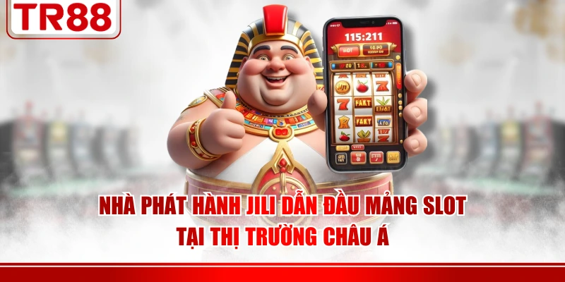 Nhà phát hành JILI dẫn đầu mảng slot tại thị trường châu Á