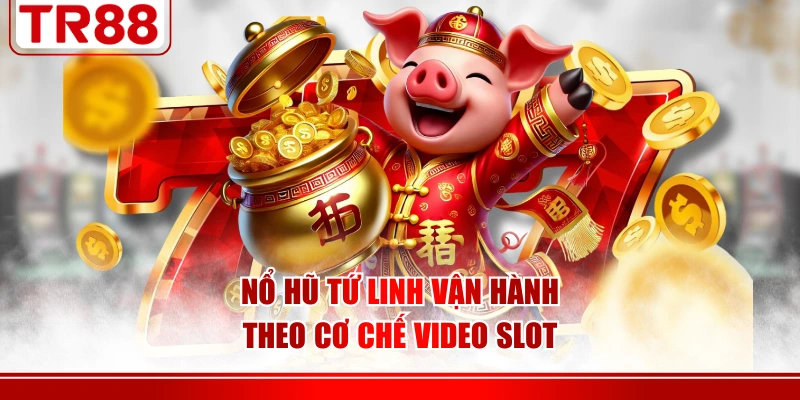 Nổ hũ Tứ Linh vận hành theo cơ chế video slot