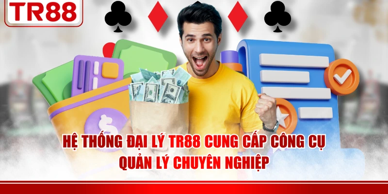 Hệ thống đại lý TR88 cung cấp công cụ quản lý chuyên nghiệp